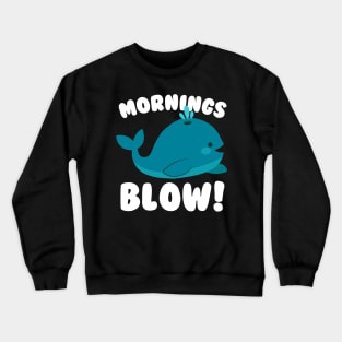 Mornings Blow Whale Pun Crewneck Sweatshirt